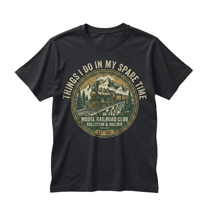 Things I Do In My Spare Time Funny Model Train Railroad Hobbyist Graphic Unisex TShirt