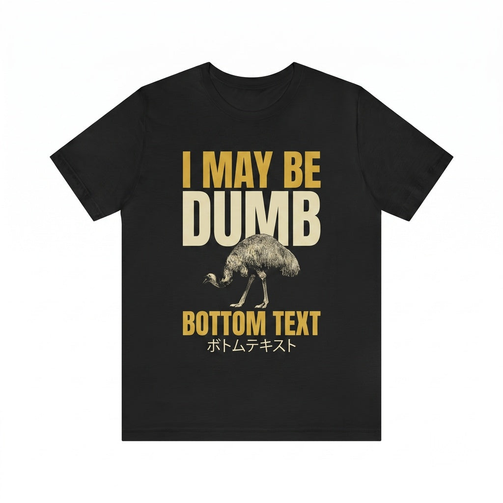 Funny I May Be Dumb Emu Bird Meme Graphic Novelty Vintage Casual Unisex TShirt