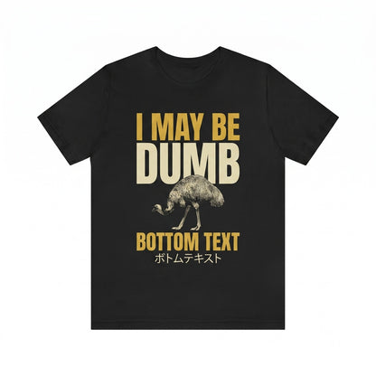 Funny I May Be Dumb Emu Bird Meme Graphic Novelty Vintage Casual Unisex TShirt