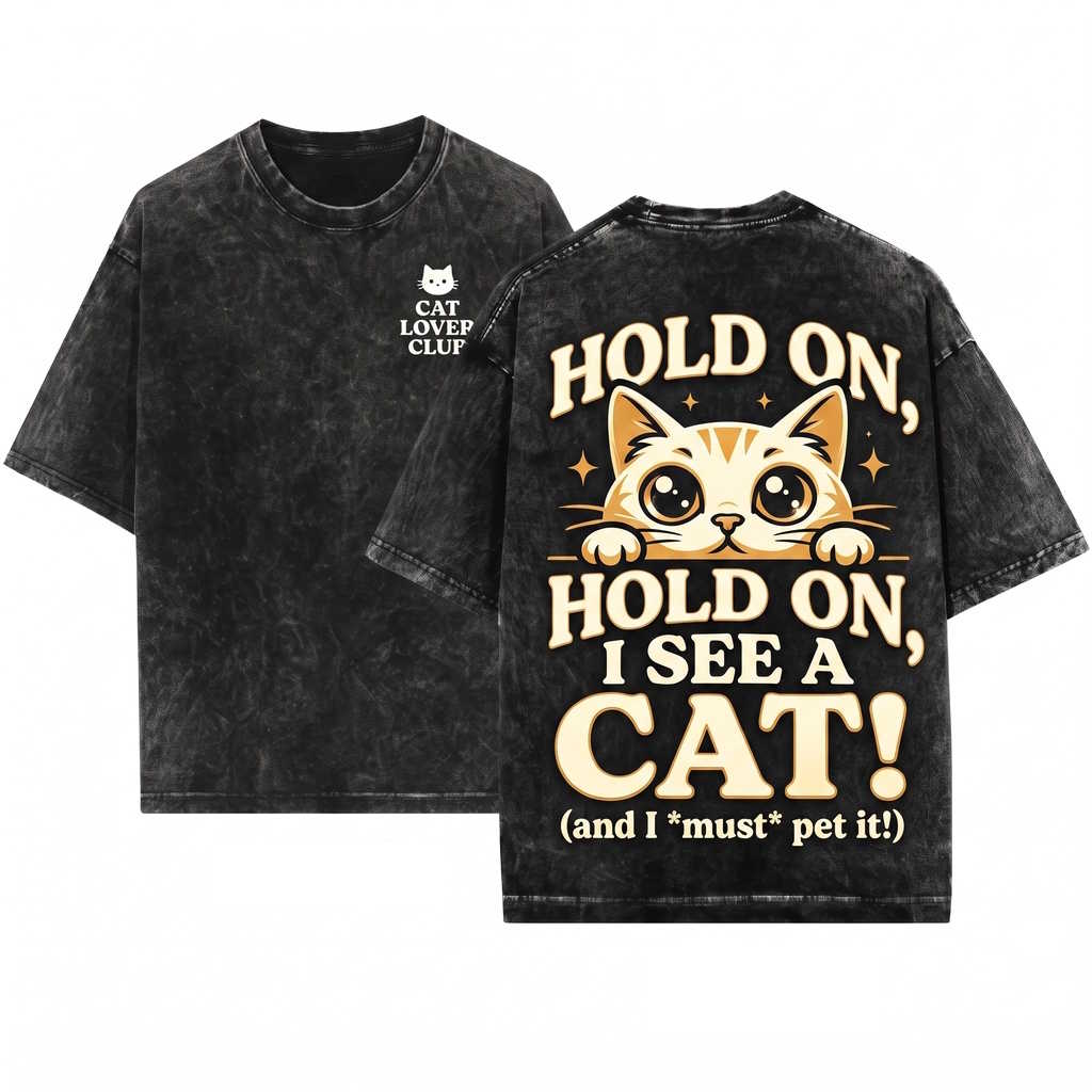 Hold On I See A Cat Cute Kitty Feline Pet Parent Lover Gift Apparel Unisex Wash T-Shirt