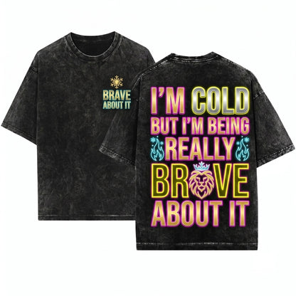 Im Cold But Being Really Brave About It Funny Weather Introvert Winter Quote Cozy Graphic Unisex Wash T-Shirt