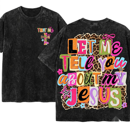 Let Me Tell You About My Jesus Christian Faith Religious Easter Leopard Graphic Unisex Wash T-Shirt