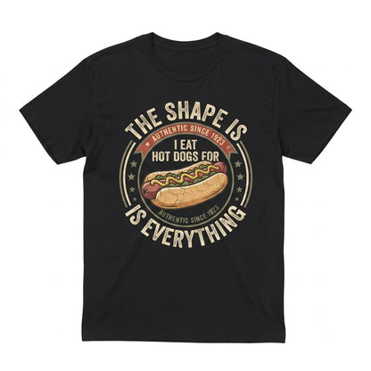 I Eat Hot Dogs for The Shape Funny Sarcastic Joker Food Humor Gift Hot Dog Lover Summer Cookout BBQ Unisex TShirt