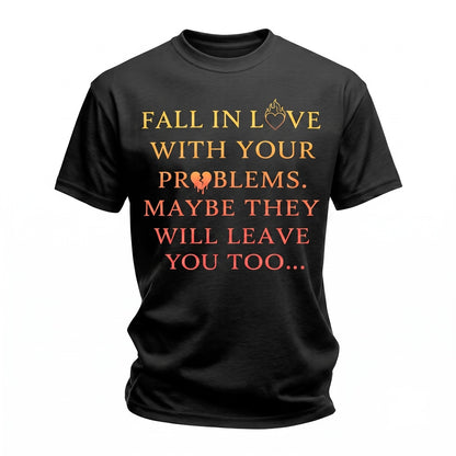 Fall In Love With Problems Sarcastic Dark Humor Back Print Quote Unisex TShirt