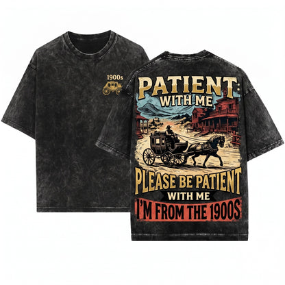 Please Be Patient With Me Im From 1900s Humorous Joke Novelty Gifts For Men Dad Grandpa Husband Unisex Wash T-Shirt
