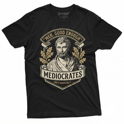 Mediocrates Meh Good Enough Funny Sarcastic Humorous Philosophy Quotes Saying Novelty Unisex TShirt