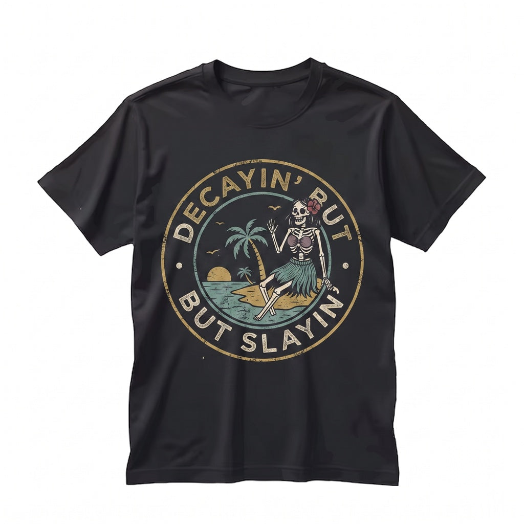 Decayin But Slayin Sarcastic Sassy Snarky Skeleton Babe Beach Graphic Unisex TShirt