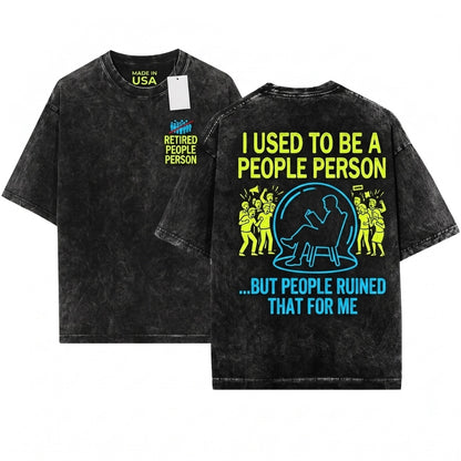 I Used To Be A People Person Funny Antisocial Humorous Graphic Rude Introvert Joke Gift For Friend Bestie Unisex Wash T-Shirt