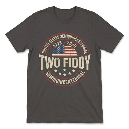 Two Fiddy 1776-2026 USA 250th Semiquincentennial 4th of July Independence Day Funny Patriotic Gift Unisex TShirt