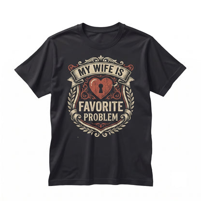 Funny Sarcastic Humor My Wife Is Favorite Problem Retro Husband Marriage Gift Graphic Unisex TShirt