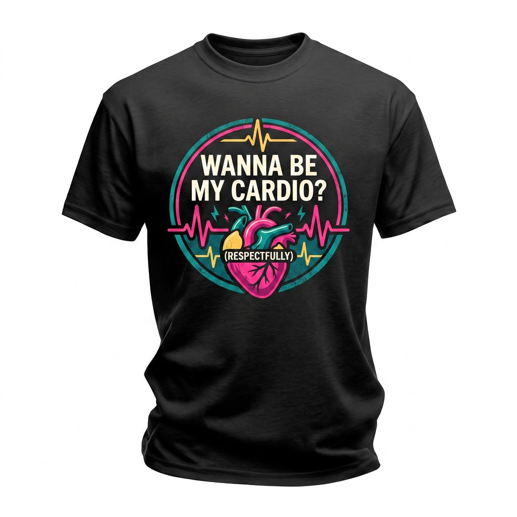 Wanna Be My Cardio Respectfully Funny Back Print Graphic Unisex TShirt