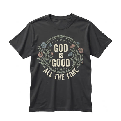 God Is Good AllGod Is Good All The Time Christian Bible Verse Faith Religious Preppy Womens Unisex TShirt