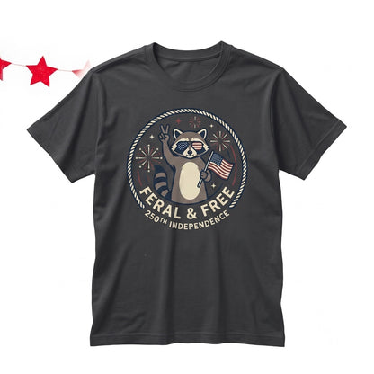 Feral Free Raccoon Trash Panda Funny Unhinged Animal Meme 250th Independence Day 4th of July Unisex TShirt