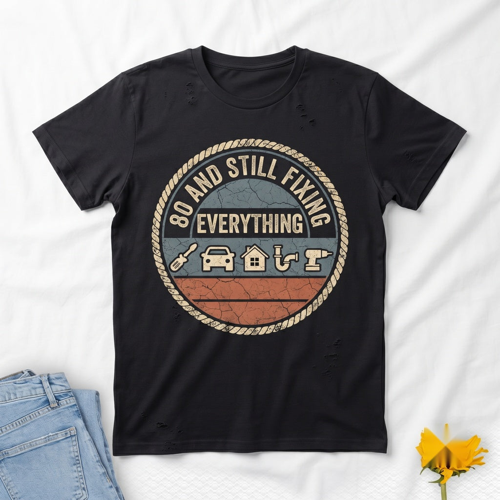 80 And Still Fixing Everything Funny 80th Birthday Gift for Men Handyman Dad Grandpa Unisex TShirt