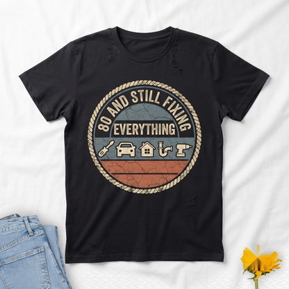 80 And Still Fixing Everything Funny 80th Birthday Gift for Men Handyman Dad Grandpa Unisex TShirt