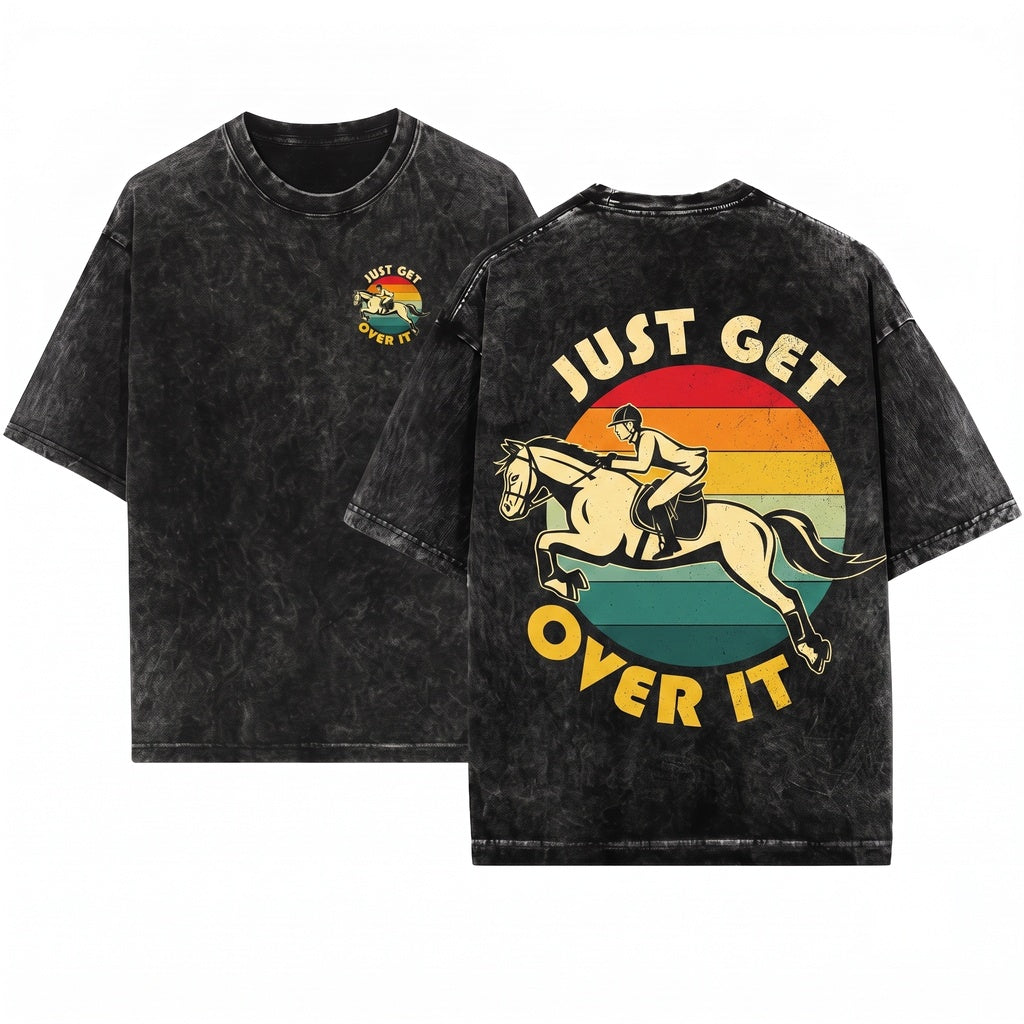 Just Get Over It Funny Horse Equestrian Riding Vaulting Jumping Barrel Racer Gifts Unisex Wash T-Shirt