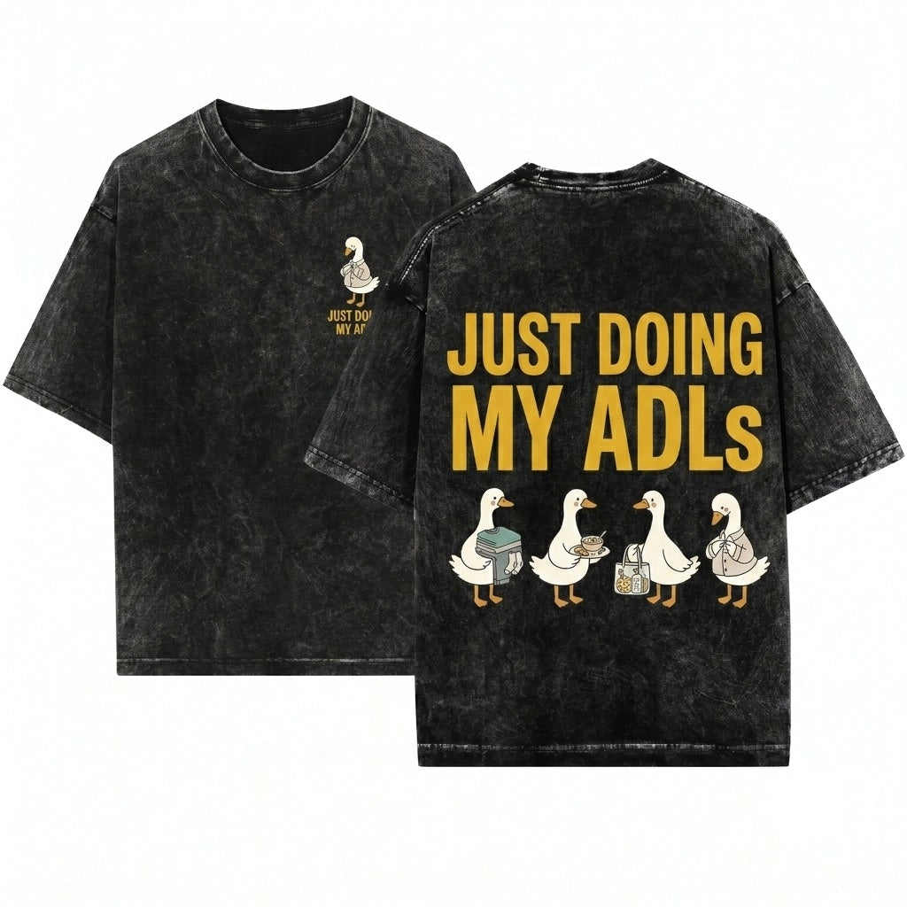 Just Doing My ADLs Funny Goose Occupational Therapy OT Nurse CNA Healthcare Worker Gift Unisex Wash T-Shirt