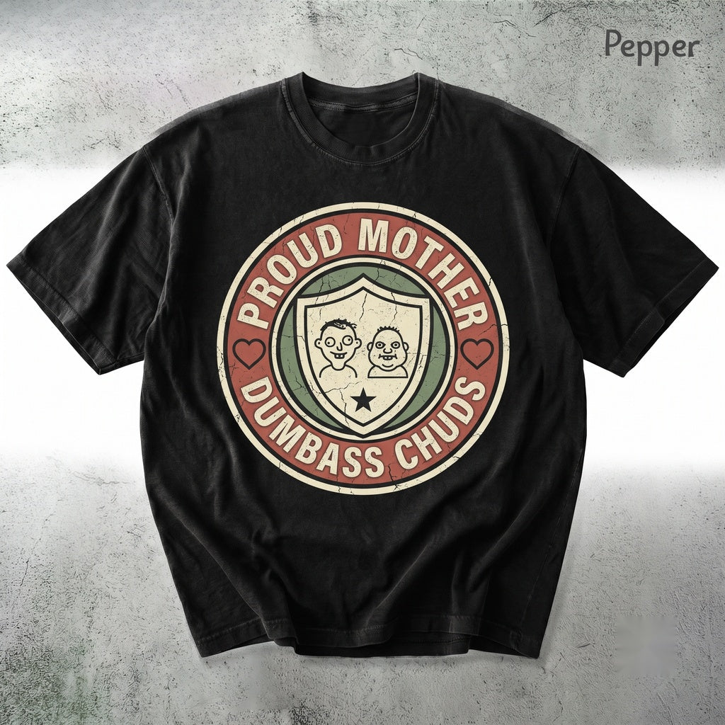 Proud Mother of a Few Dumbass Chuds Funny Sarcastic Family Humor Graphic Unisex TShirt