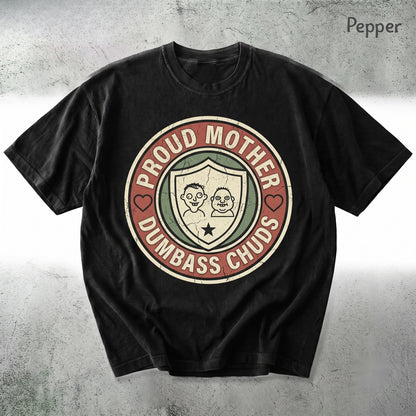 Proud Mother of a Few Dumbass Chuds Funny Sarcastic Family Humor Graphic Unisex TShirt