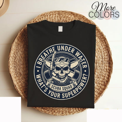 I Breathe Underwater Whats Your Superpower Scuba Diving Funny Snorkel Diver Gift Vintage Ocean Graphic Top Unisex TShirt