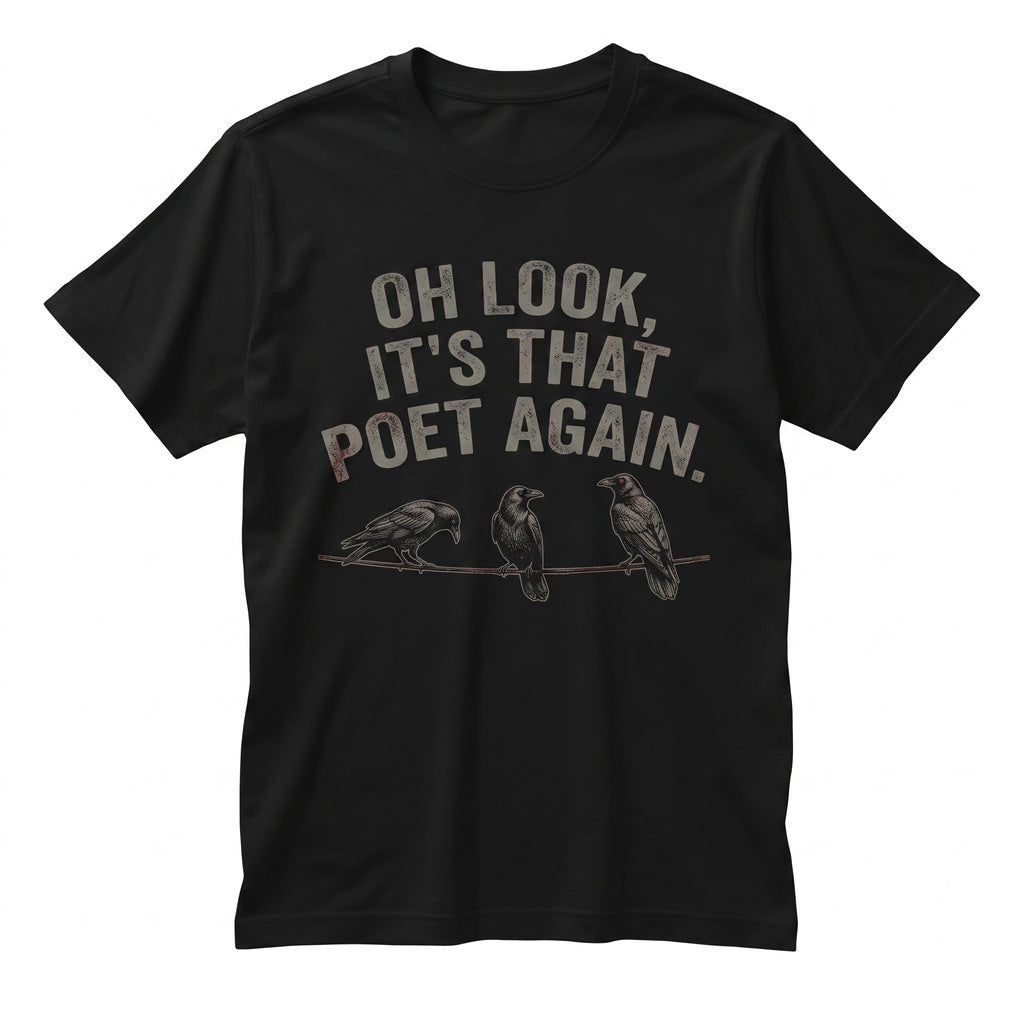Oh Look It’s That Poet Again Funny Writer Sarcastic Literature Bookish Humor Gift Unisex TShirt