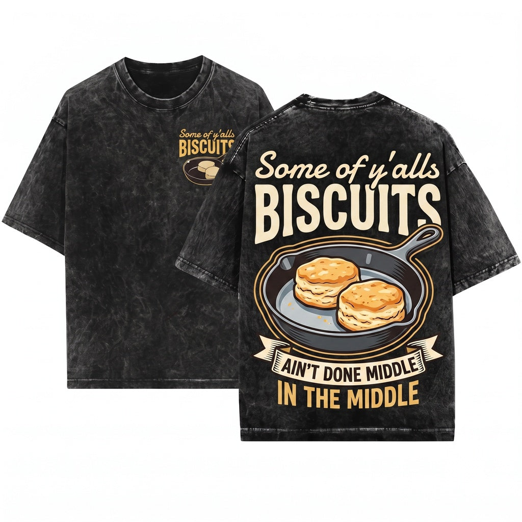Some Of Yalls Biscuits Aint Done In The Middle Funny Southern Gag Gift Unisex Wash T-Shirt