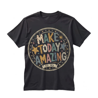 Make Today Amazing Positive Graphic Inspirational Colorful Motivational Happy Vibes Unisex TShirt