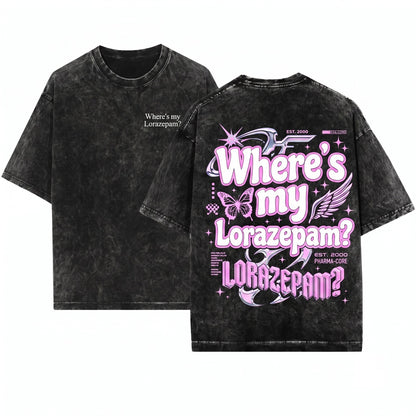 Wheres My Lorazepam Sassy Funny Black Graphic Unisex Wash T-Shirt