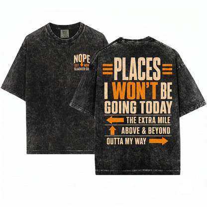 Places I Wont Be Going Today Extra Mile Above And Beyond Funny Sarcastic Work Coworker Gift Unisex Wash T-Shirt