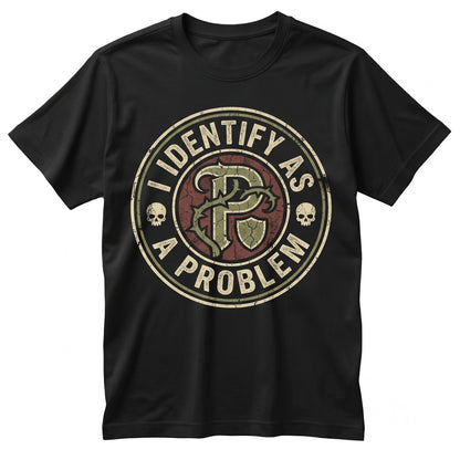 I Identify As A Problem Sarcastic Funny Saying Humorous Birthday Christmas Gifts For Him Her Unisex TShirt