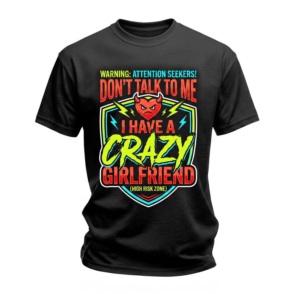 Dont Talk To Me I Have A Crazy Girlfriend Funny Viral Meme Sarcastic Relationship Humor Unisex TShirt