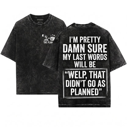 Mens Funny Im Pretty Confident My Last Words Will Be That Didnt Work Humorous Rude Birthday Gift Unisex Wash T-Shirt