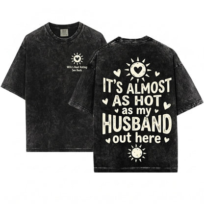 Its Almost Hot Like My Husband Out Here Funny Summer Wife Beach Vacation Graphic Gift Unisex Wash T-Shirt