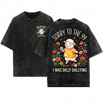 Sorry to the 99 I Was Dilly Dallying Funny Christian Sheep Faith Humor Gift Women Men Unisex Wash T-Shirt