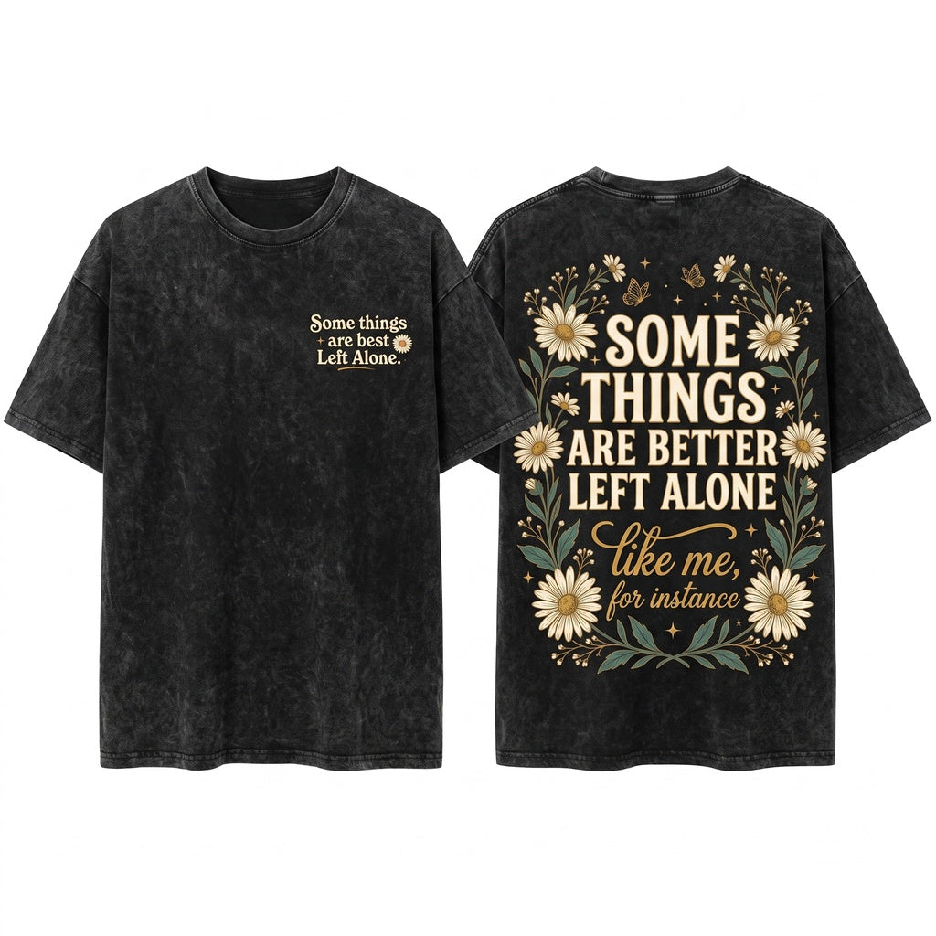 Funny Introvert Sarcastic Some Things Are Better Left Alone Unisex Wash T-Shirt