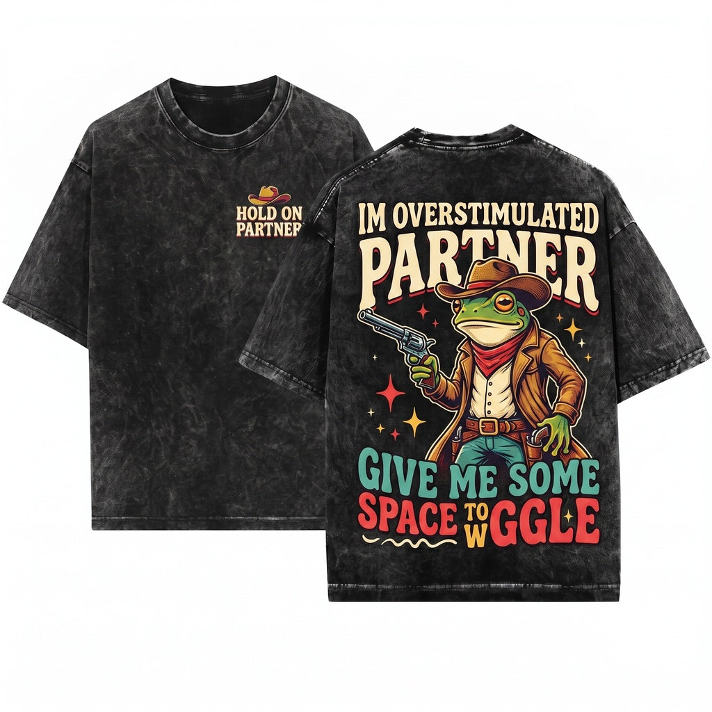 Hold On Partner Im Overstimulated Cowboy Frog Unhinged Weirdcore Gen Z Funny Meme Clothing Unisex Wash T-Shirt
