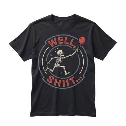 Well Shit Skeleton Lost Balloon Dark Humor Gothic Sarcastic Halloween Funny Quote Graphic Apparel Unisex TShirt