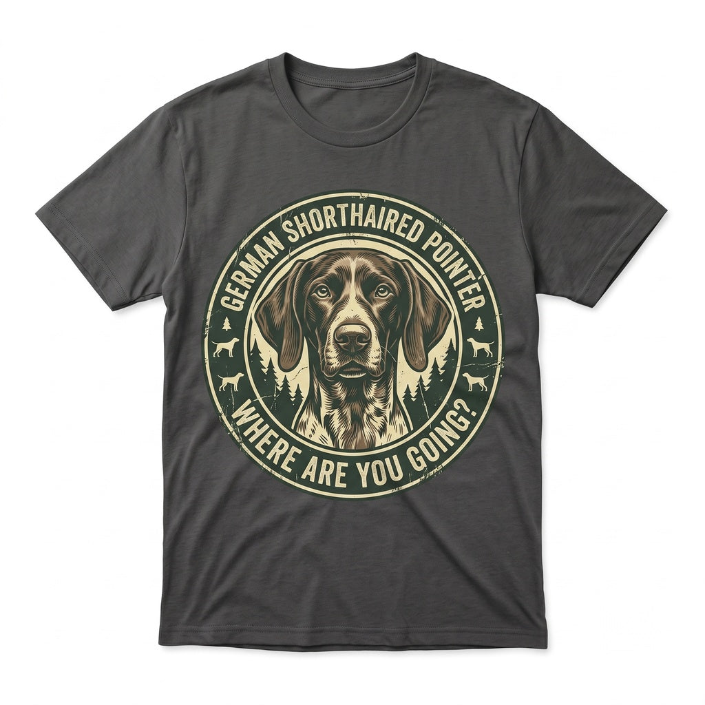 Where Are You Going Funny German Shorthaired Pointer Dog Lover Graphic Unisex TShirt