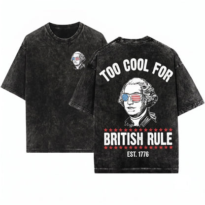 George Washington Too Cool For British Rule Funny 4th Of July American Independence Day Unisex Wash T-Shirt