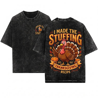 Funny Thanksgiving Turkey I Made The Stuffing Father Holiday Gift Unisex Wash T-Shirt