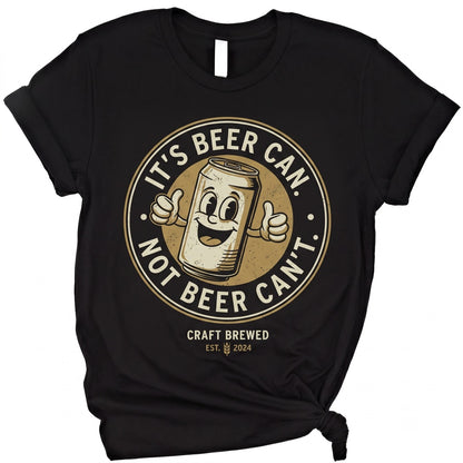 Its Beer Can Not Cant Funny Drinking Lover Summer Bachelor Party Gift Graphic Unisex TShirt