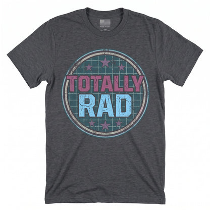 Totally Rad 80s Vintage Retro Graphic Cotton Short Sleeve Apparel for Men Women Unisex TShirt