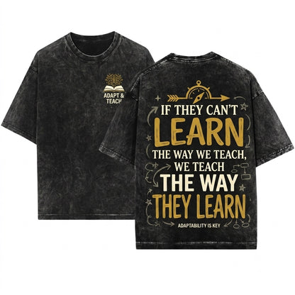 If They Cant Learn The Way We Teach Inspirational Quote Back To School Teacher Apparel Unisex Wash T-Shirt