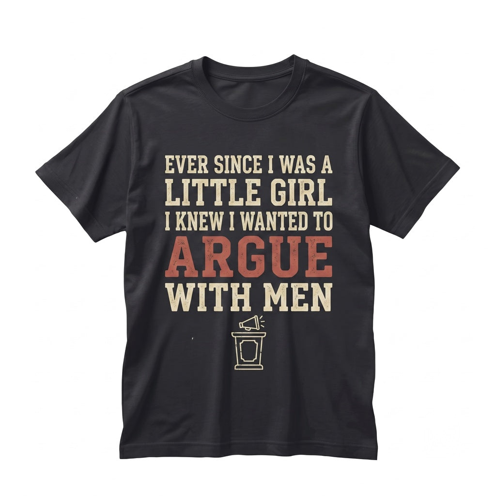Ever Since I Was a Little Girl Embroidered Funny Feminist Sarcastic Women Gift Unisex TShirt