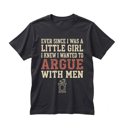 Ever Since I Was a Little Girl Embroidered Funny Feminist Sarcastic Women Gift Unisex TShirt
