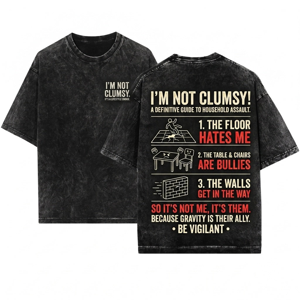 Im Not Clumsy Sarcastic Humorous Saying Quote Funny Birthday Gift Novelty Graphic Unisex Wash T-Shirt