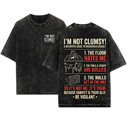 Im Not Clumsy Sarcastic Humorous Saying Quote Funny Birthday Gift Novelty Graphic Unisex Wash T-Shirt