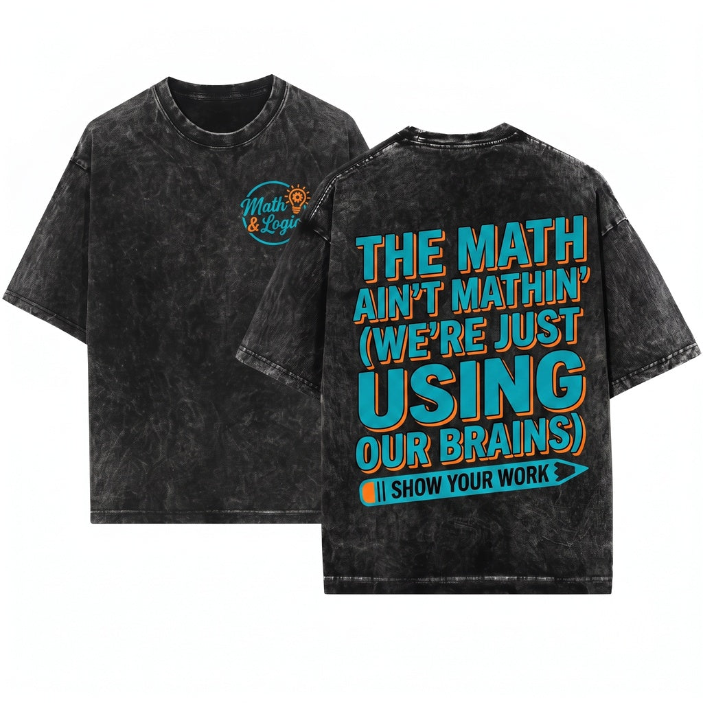 Funny Math Teacher Graphic The Aint Mathin Classroom Back To School Educator Gift Unisex Wash T-Shirt