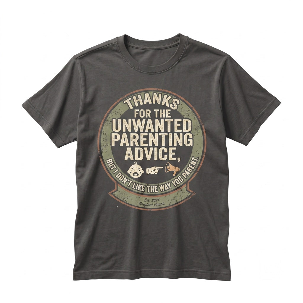 Thanks For The Unwanted Parenting Advice Funny Sarcastic Mom Dad Humor Novelty Gift Graphic Unisex TShirt
