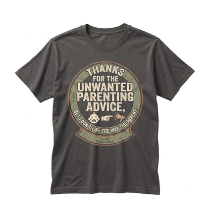 Thanks For The Unwanted Parenting Advice Funny Sarcastic Mom Dad Humor Novelty Gift Graphic Unisex TShirt